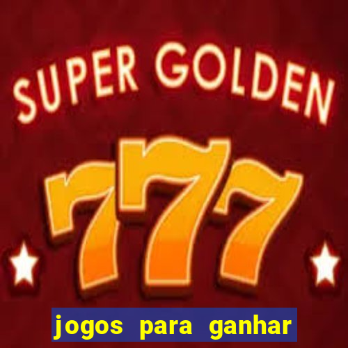 jogos para ganhar dinheiro rapido